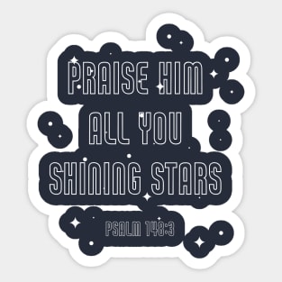 Praise Him all you shining stars Sticker